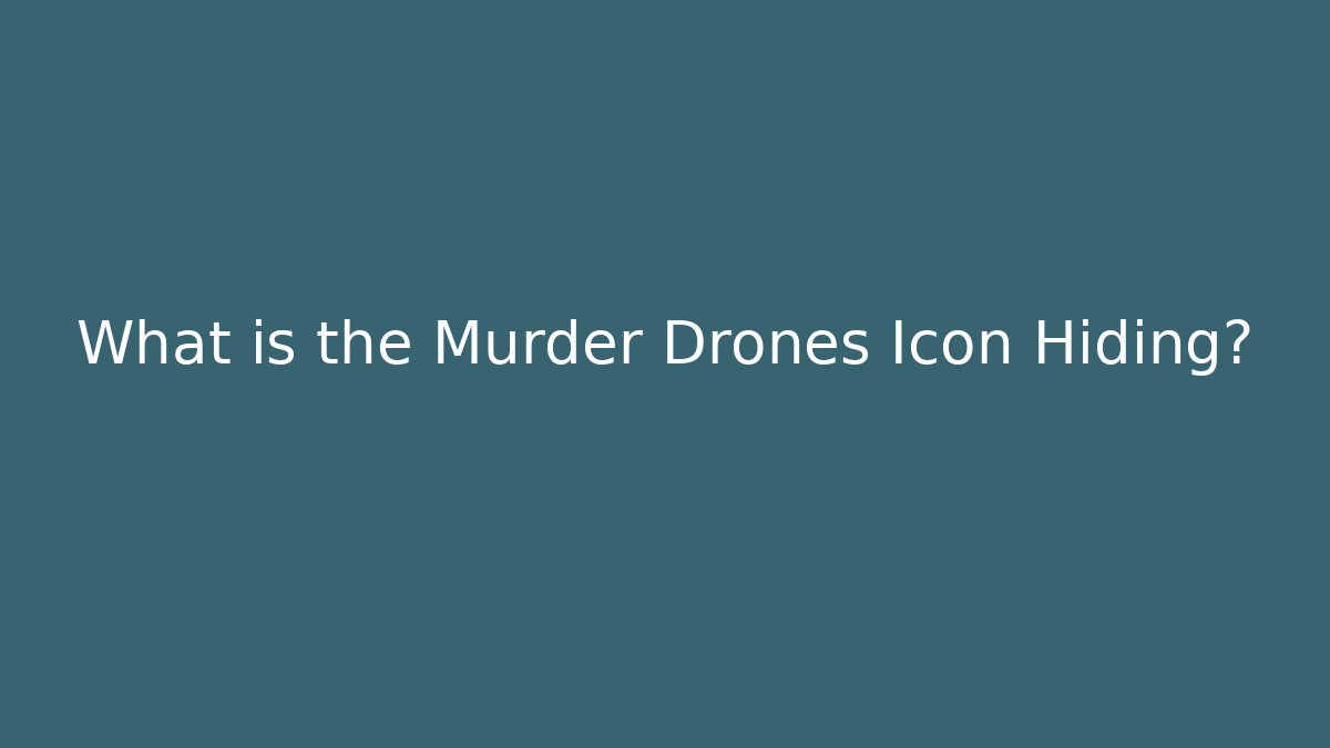 What is the Murder Drones Icon Hiding?