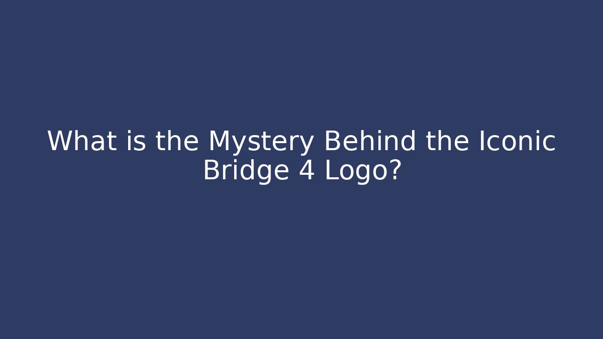 What is the Mystery Behind the Iconic Bridge 4 Logo?