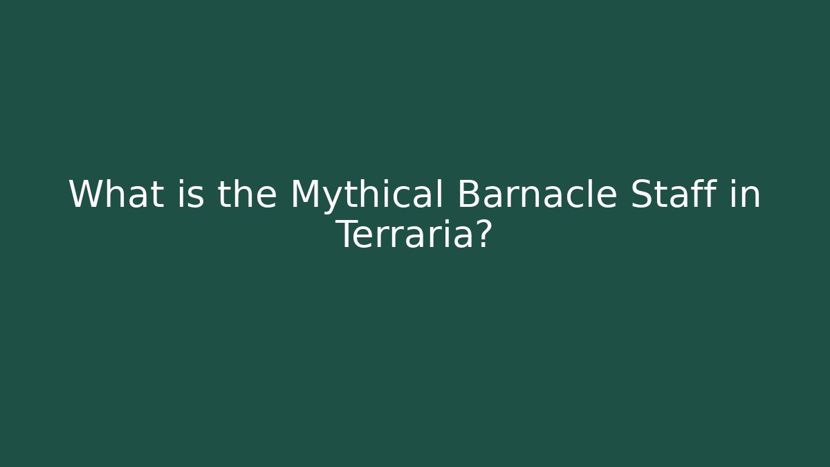 What is the Mythical Barnacle Staff in Terraria?