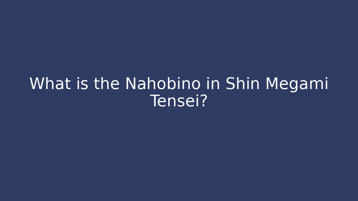 What is the Nahobino in Shin Megami Tensei?