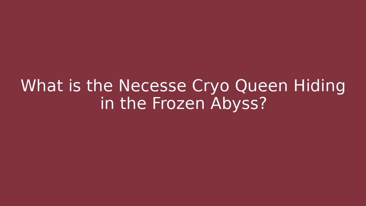 What is the Necesse Cryo Queen Hiding in the Frozen Abyss?