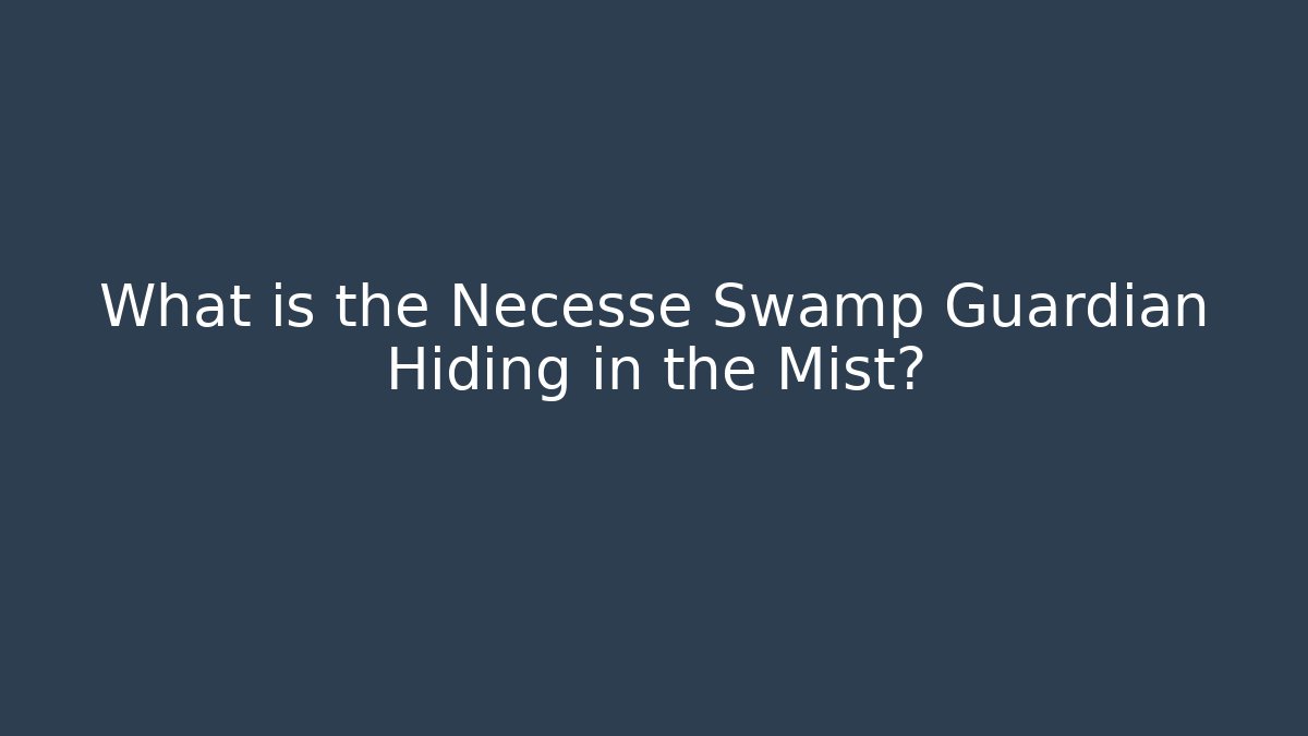What is the Necesse Swamp Guardian Hiding in the Mist?