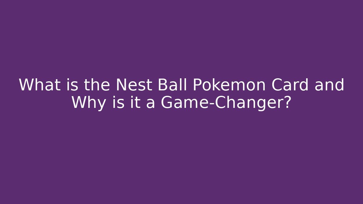 What is the Nest Ball Pokémon Card and Why is it a Game-Changer?