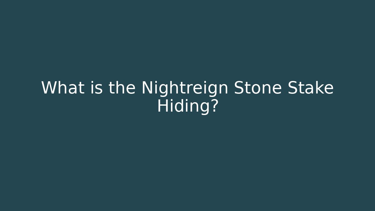 What is the Nightreign Stone Stake Hiding?