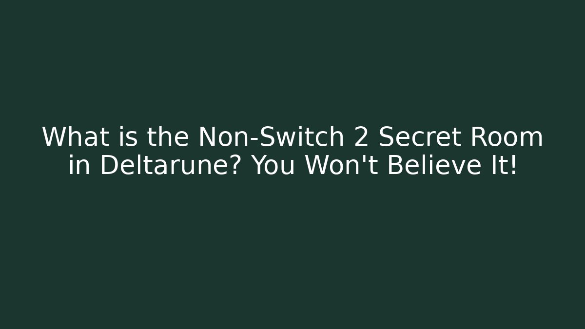 What is the Non-Switch 2 Secret Room in Deltarune? You Won't Believe It!