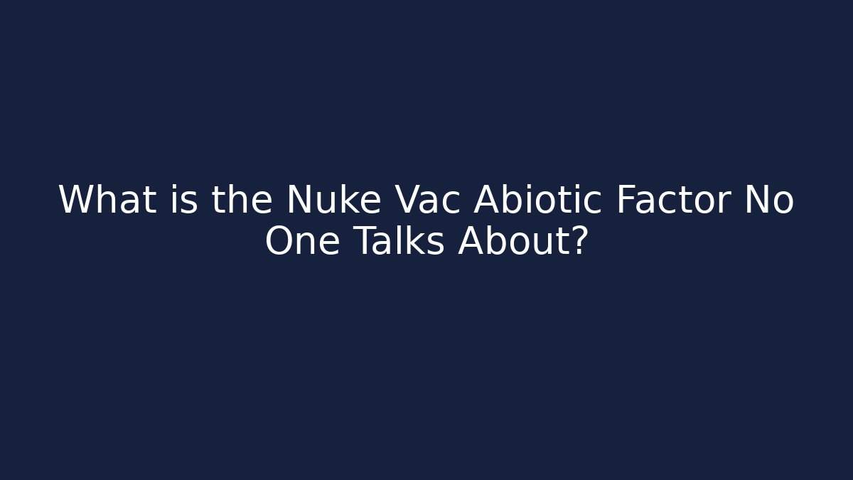 What is the Nuke Vac Abiotic Factor No One Talks About?