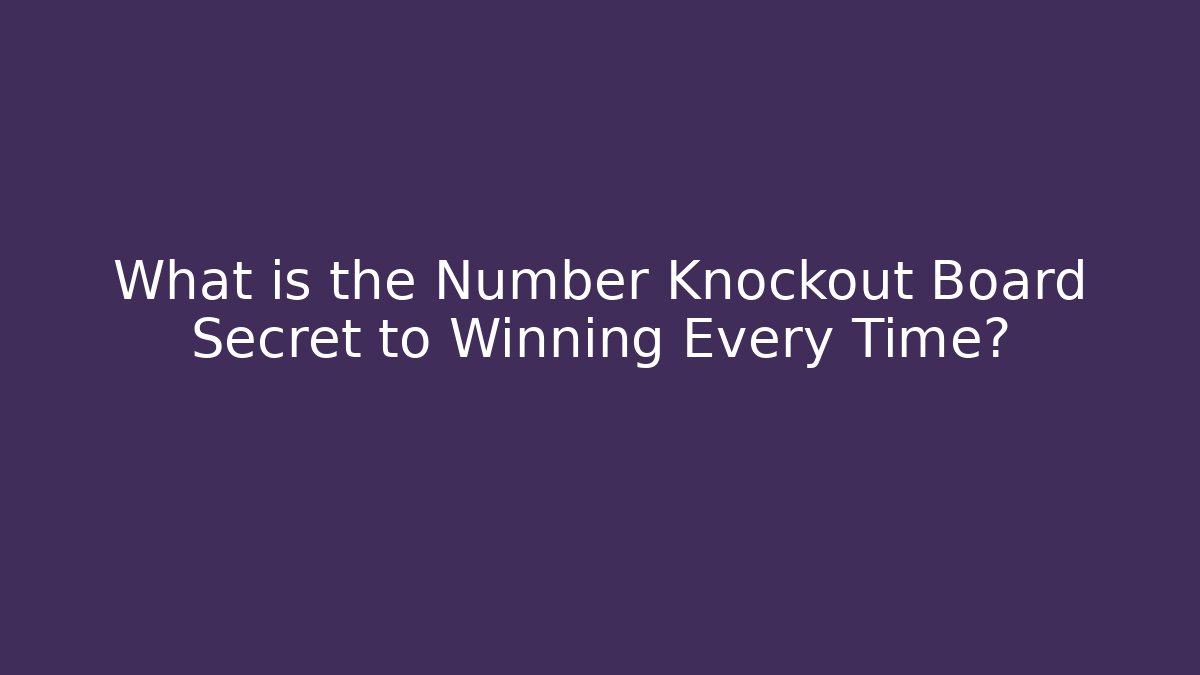 What is the Number Knockout Board Secret to Winning Every Time?