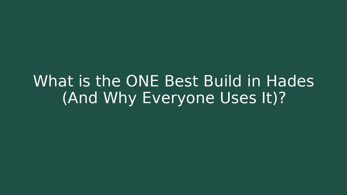 What is the ONE Best Build in Hades (And Why Everyone Uses It)?