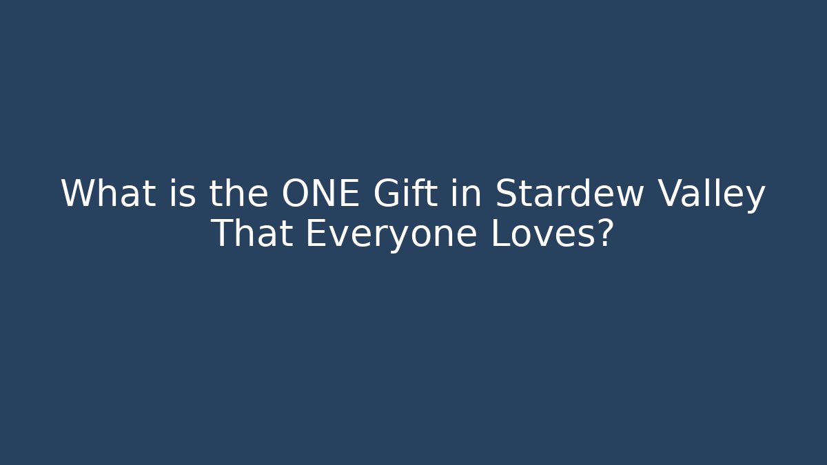 What is the ONE Gift in Stardew Valley That Everyone Loves?
