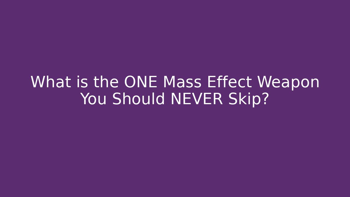 What is the ONE Mass Effect Weapon You Should NEVER Skip?