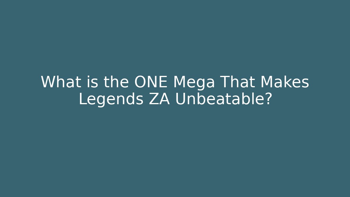 What is the ONE Mega That Makes Legends ZA Unbeatable? - Critter Realm