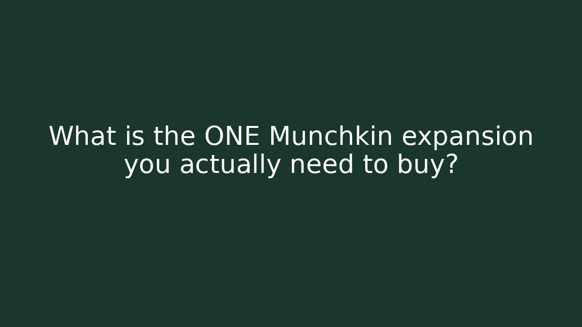 What is the ONE Munchkin expansion you actually need to buy? - Critter Realm