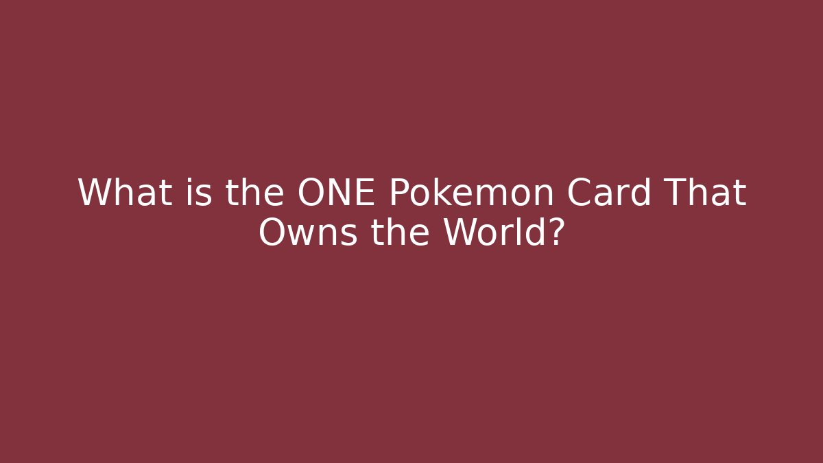 What is the ONE Pokémon Card That Owns the World?