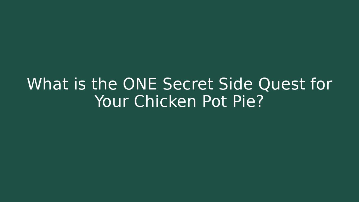 What is the ONE Secret Side Quest for Your Chicken Pot Pie? - Critter Realm