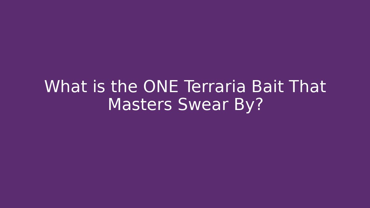 What is the ONE Terraria Bait That Masters Swear By?