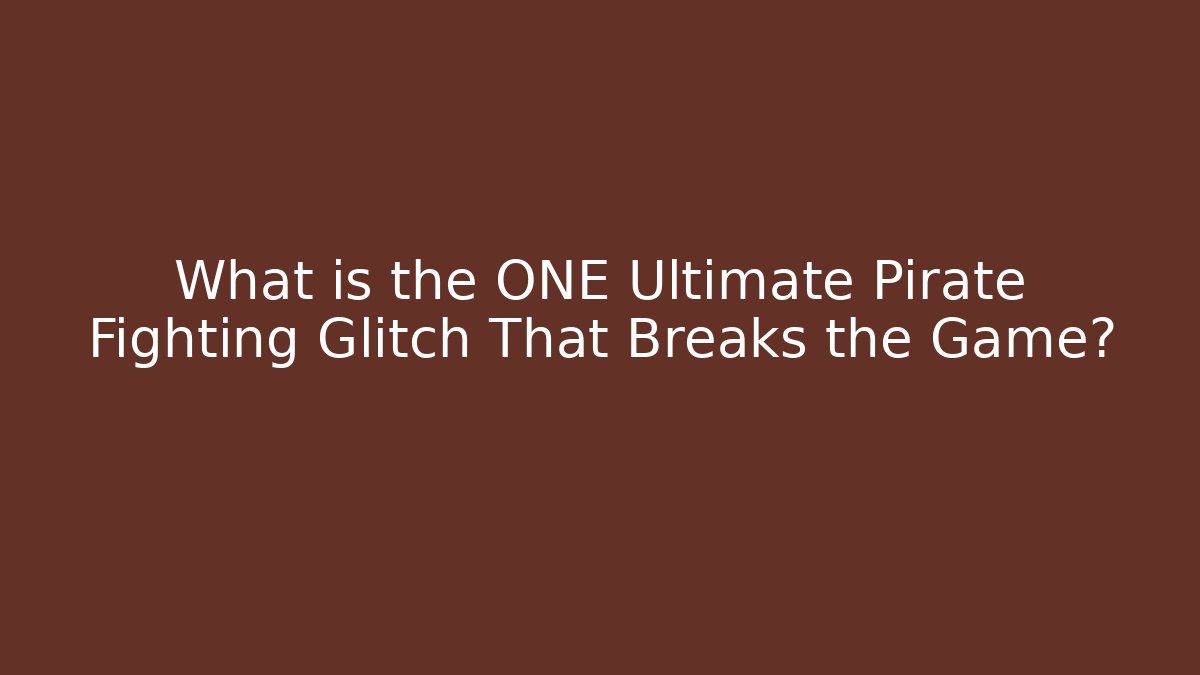 What is the ONE Ultimate Pirate Fighting Glitch That Breaks the Game?