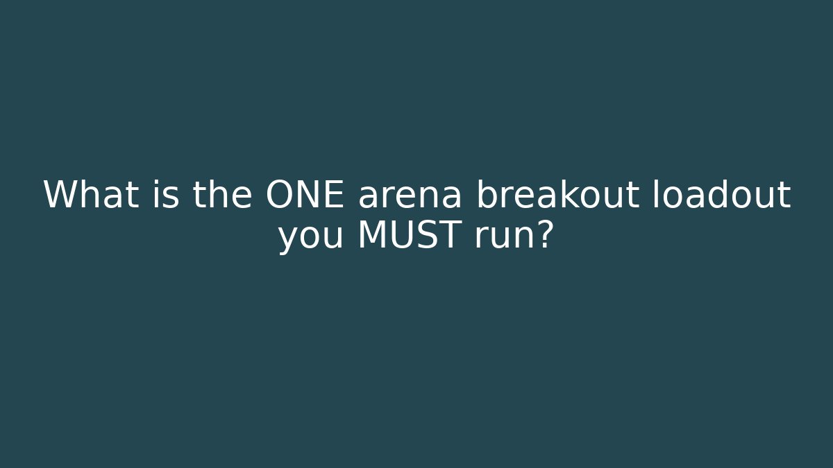What is the ONE arena breakout loadout you MUST run?