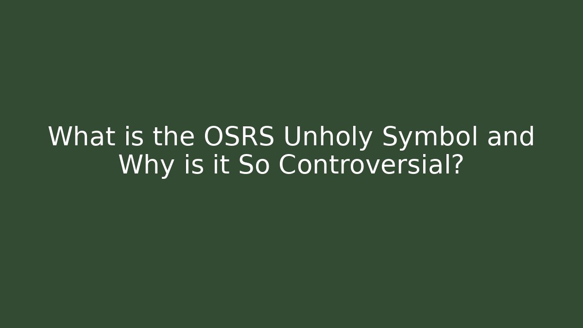 What is the OSRS Unholy Symbol and Why is it So Controversial?
