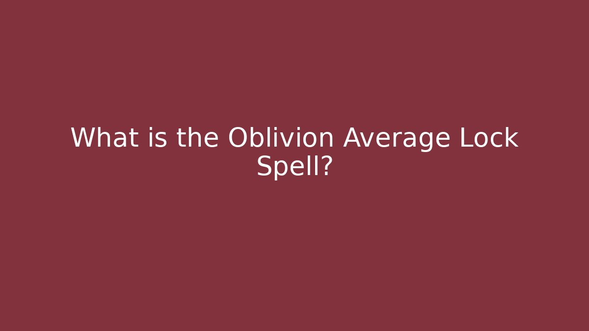 What is the Oblivion Average Lock Spell?
