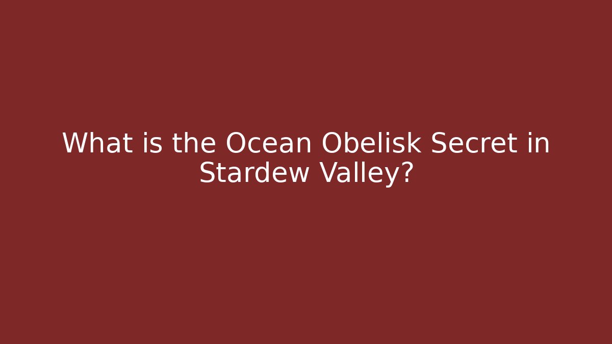 What is the Ocean Obelisk Secret in Stardew Valley? - Critter Realm
