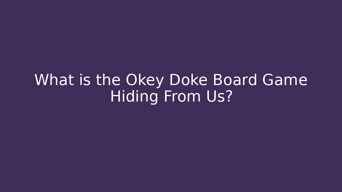 What is the Okey Doke Board Game Hiding From Us? - Critter Realm