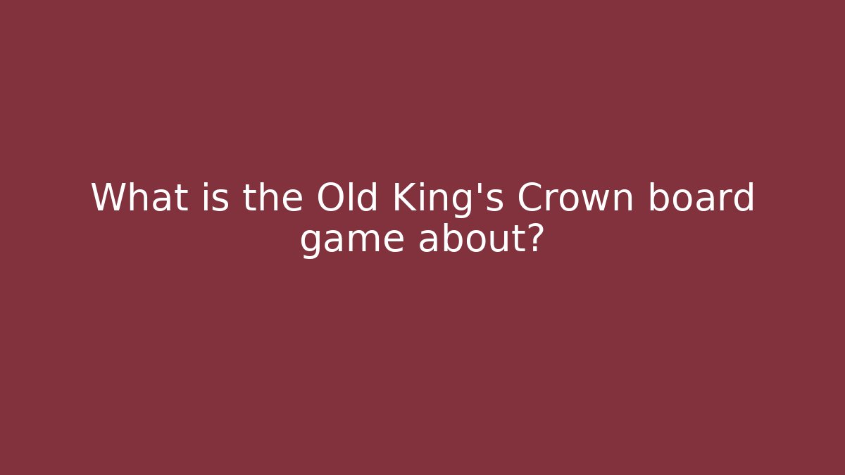 What is the Old King's Crown board game about?