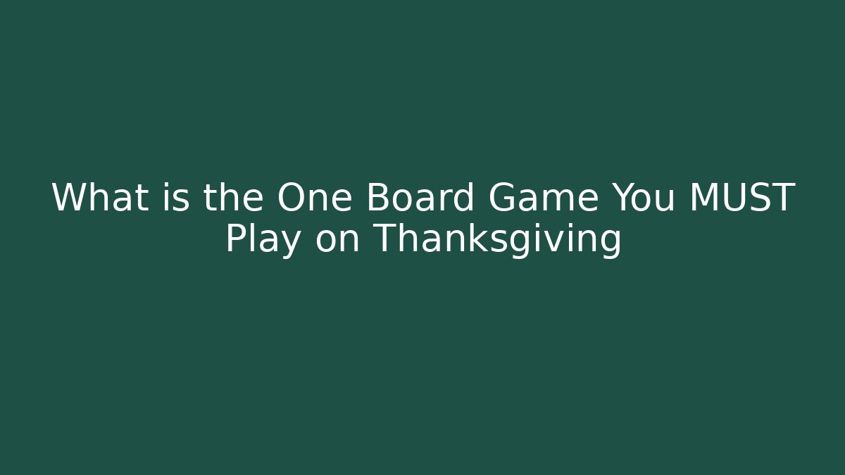What is the One Board Game You MUST Play on Thanksgiving - Critter Realm
