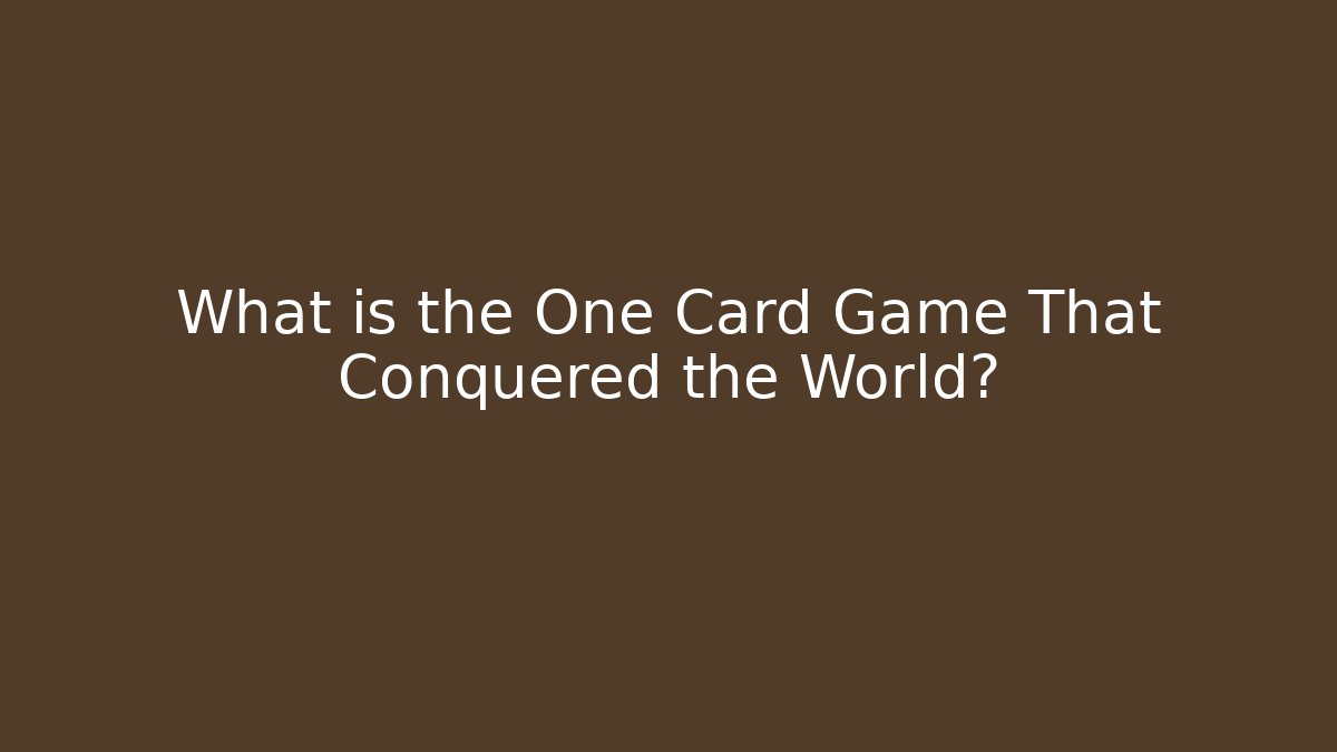 What is the One Card Game That Conquered the World?
