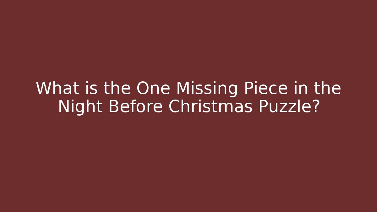 What is the One Missing Piece in the Night Before Christmas Puzzle?