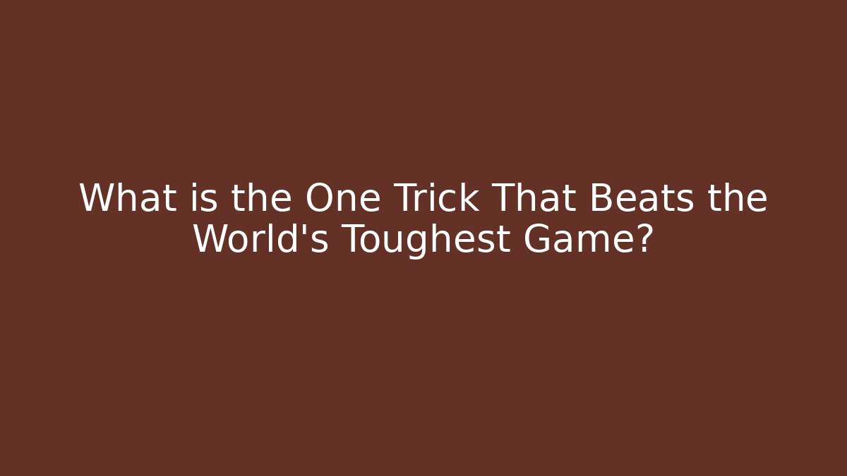 What is the One Trick That Beats the World's Toughest Game?