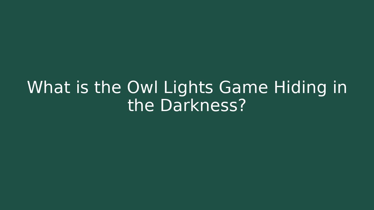 What is the Owl Lights Game Hiding in the Darkness?