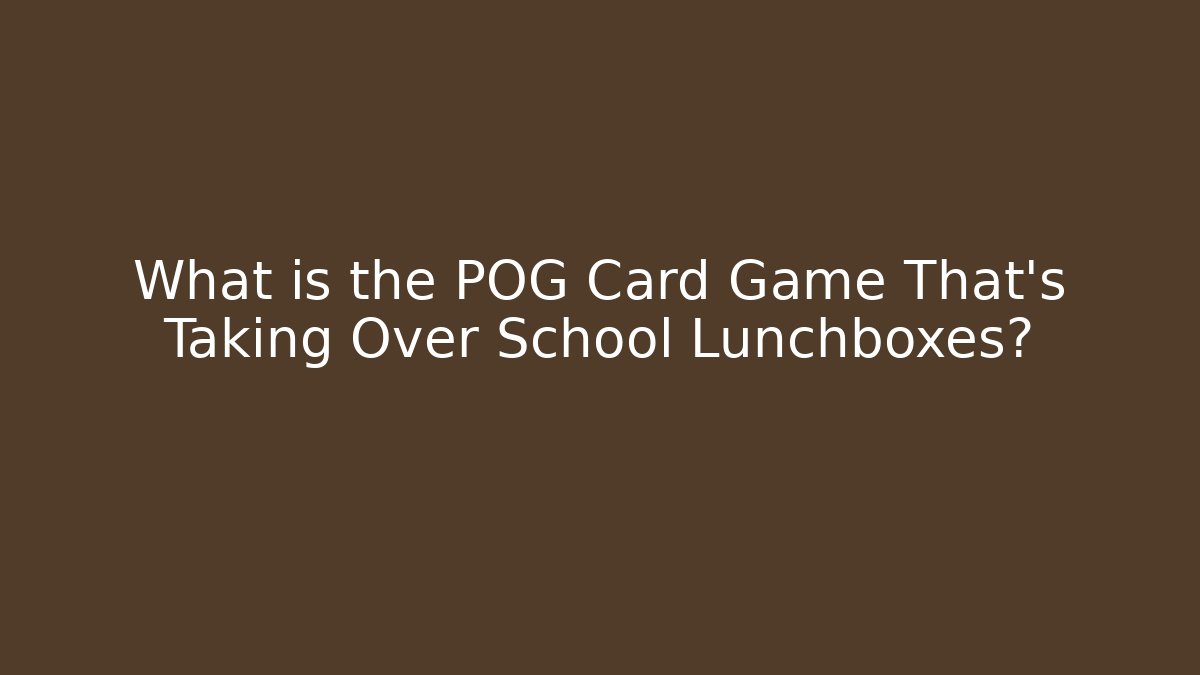 What is the POG Card Game That's Taking Over School Lunchboxes?