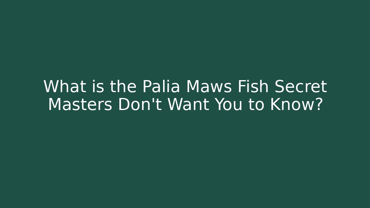 What is the Palia Maws Fish Secret Masters Don't Want You to Know?