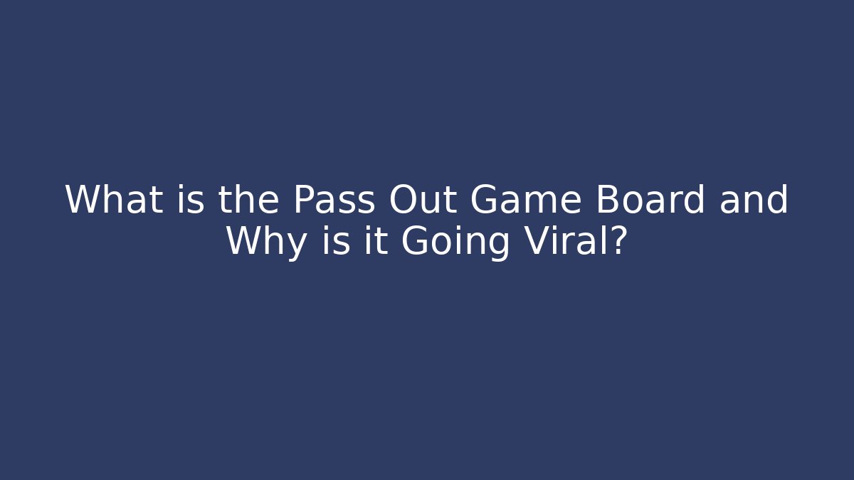 What is the Pass Out Game Board and Why is it Going Viral?
