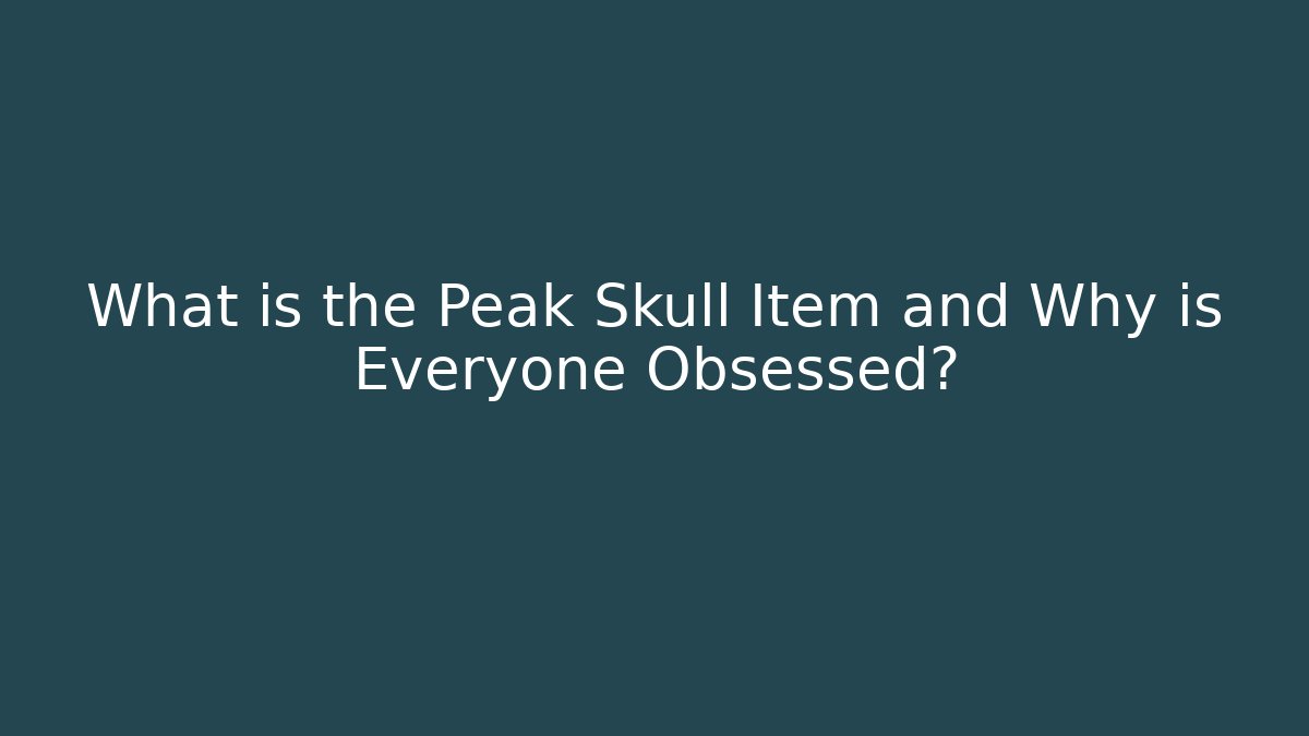 What is the Peak Skull Item and Why is Everyone Obsessed?
