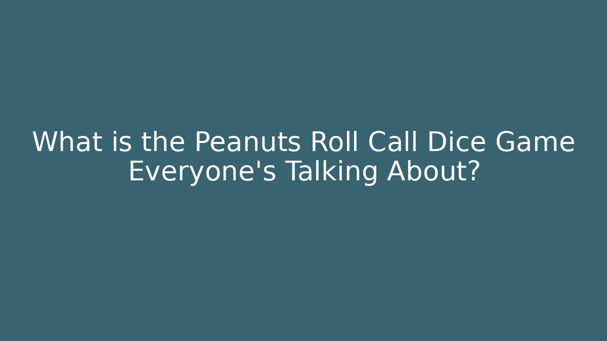 What is the Peanuts Roll Call Dice Game Everyone's Talking About?