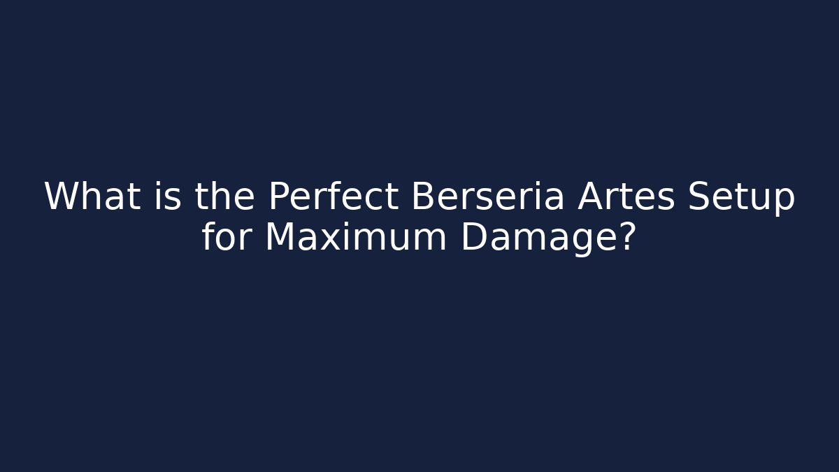 What is the Perfect Berseria Artes Setup for Maximum Damage?