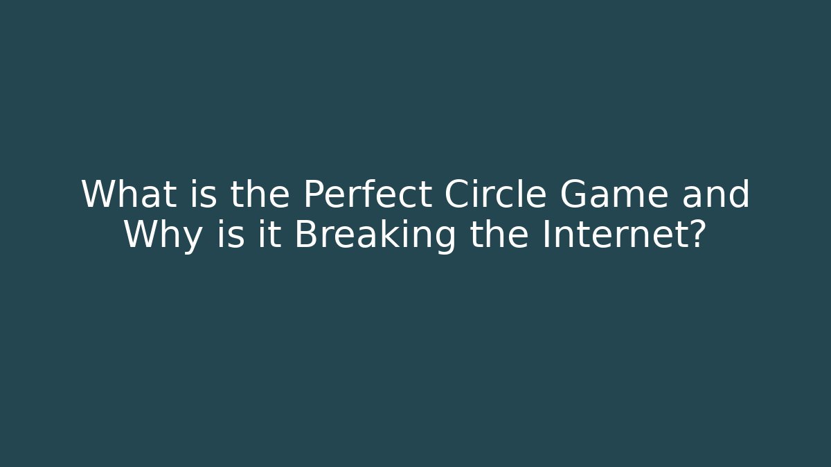 What is the Perfect Circle Game and Why is it Breaking the Internet?