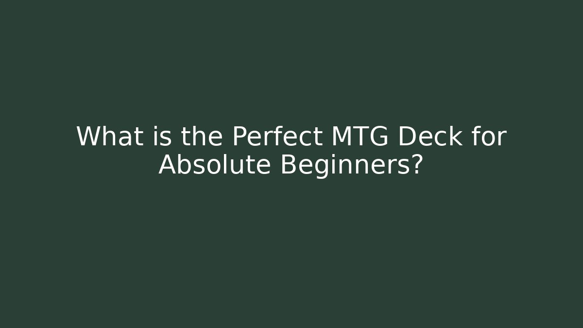 What is the Perfect MTG Deck for Absolute Beginners? - Critter Realm