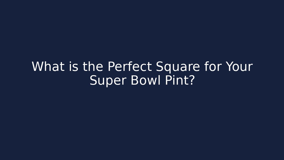 What is the Perfect Square for Your Super Bowl Pint?