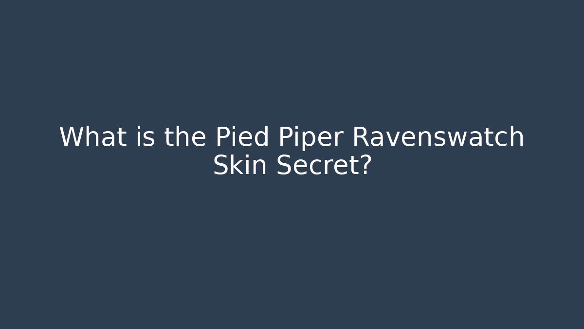 What is the Pied Piper Ravenswatch Skin Secret?
