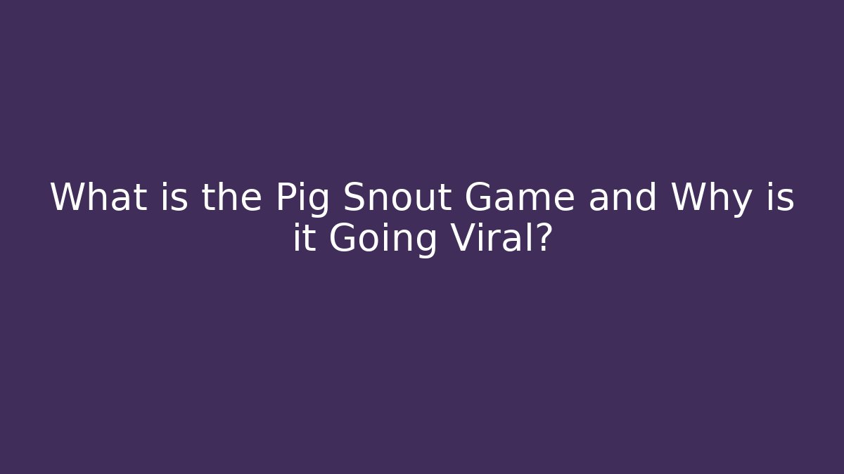 What is the Pig Snout Game and Why is it Going Viral?