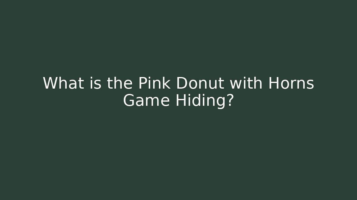 What is the Pink Donut with Horns Game Hiding? - Critter Realm