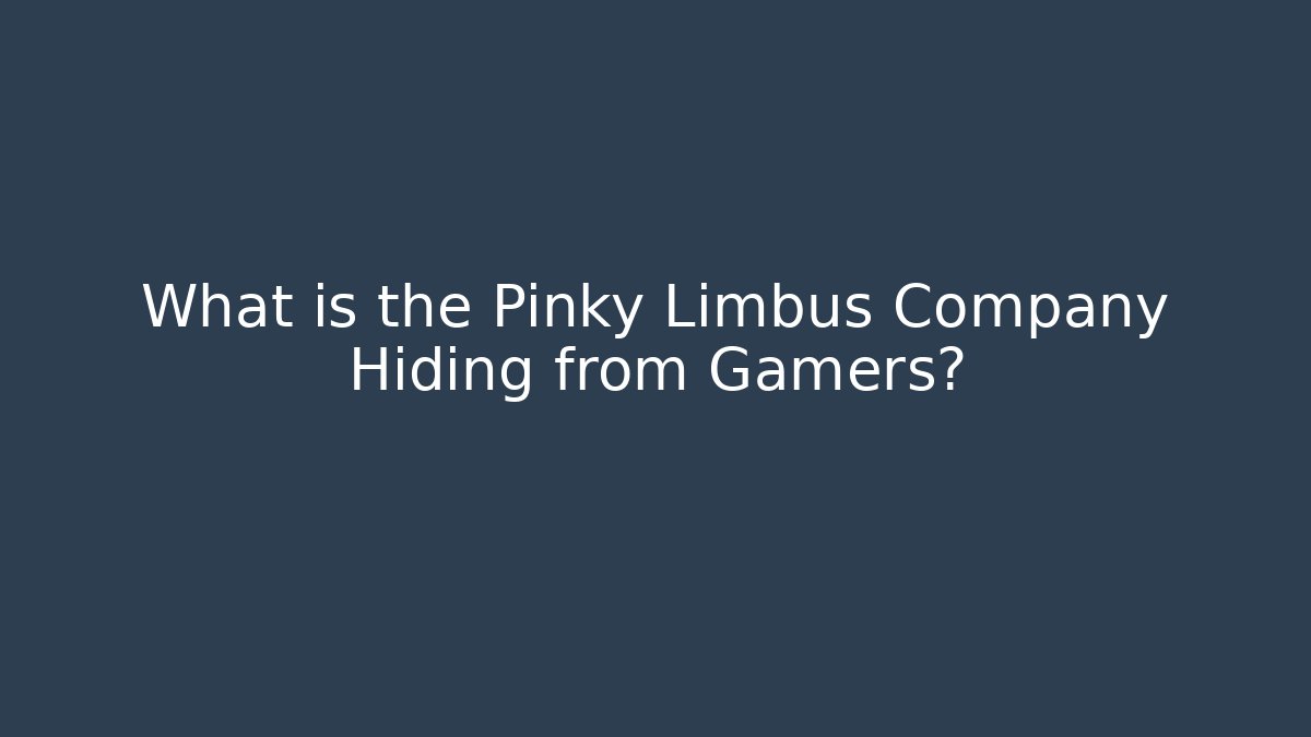 What is the Pinky Limbus Company Hiding from Gamers?