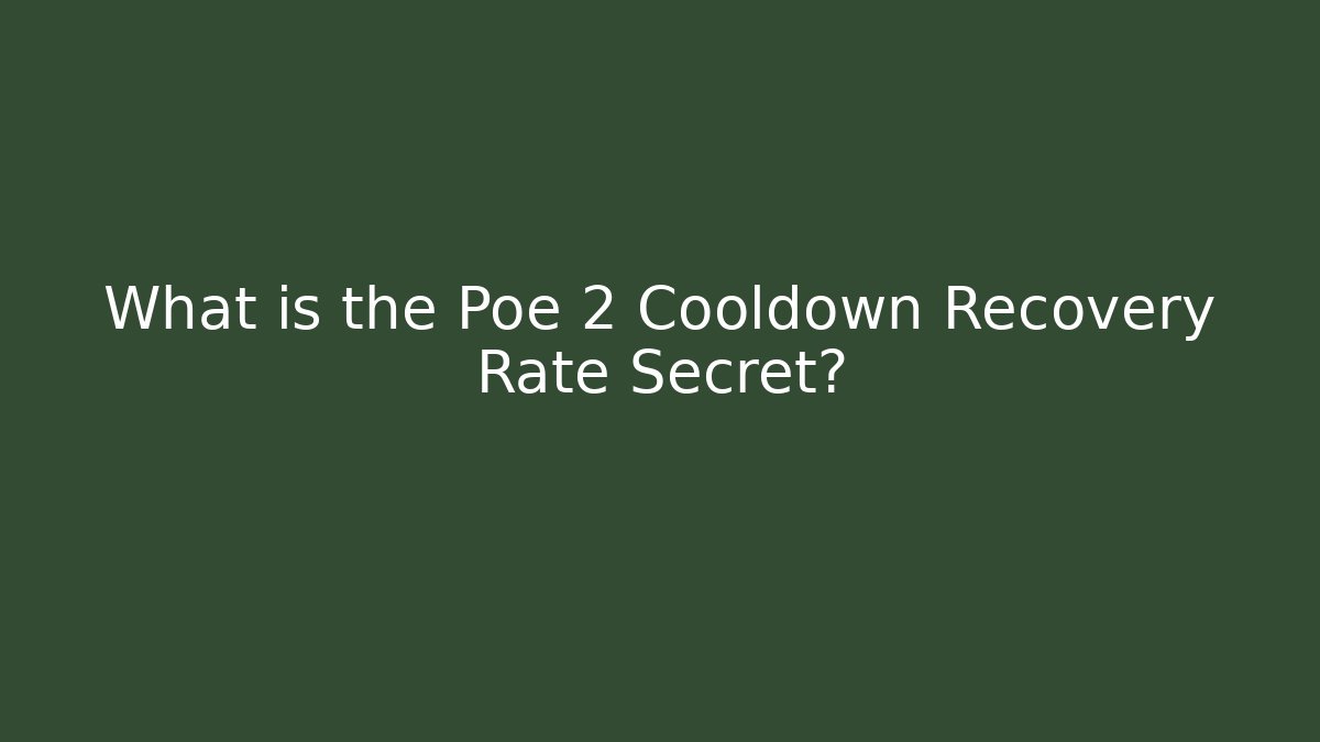 What is the Poe 2 Cooldown Recovery Rate Secret?