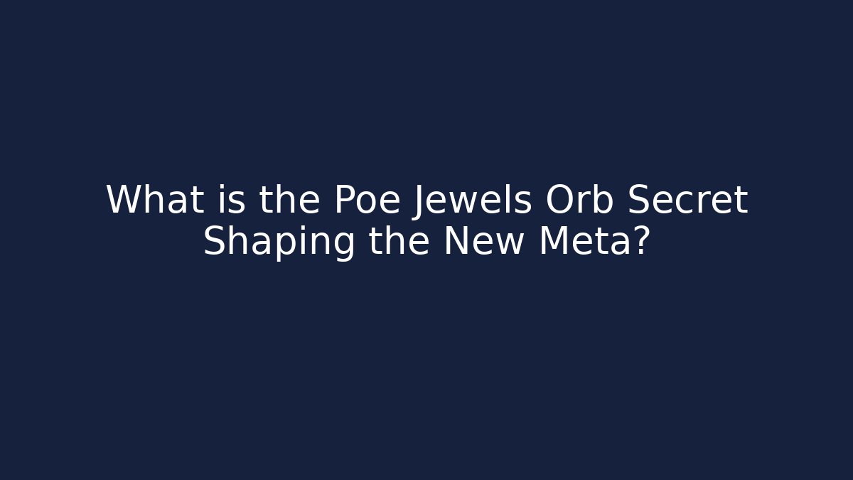 What is the Poe Jewels Orb Secret Shaping the New Meta?