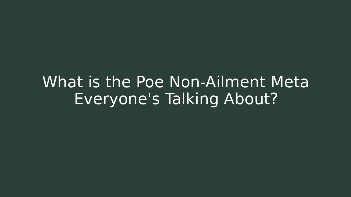 What is the Poe Non-Ailment Meta Everyone's Talking About?