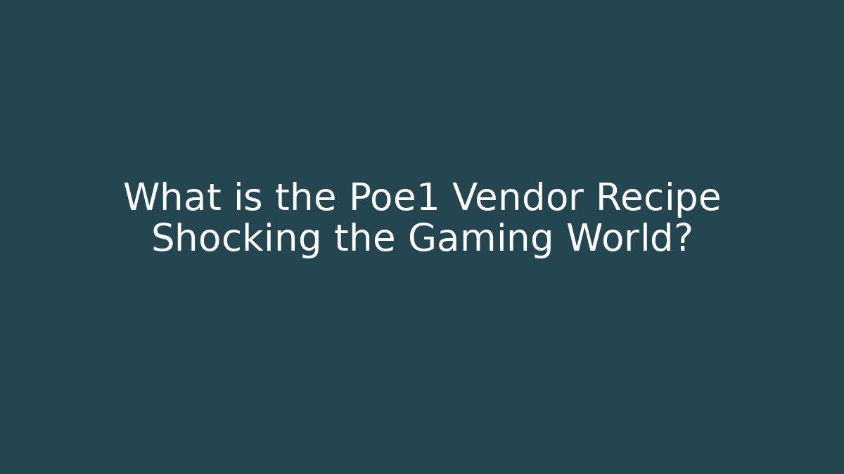 What is the Poe1 Vendor Recipe Shocking the Gaming World?