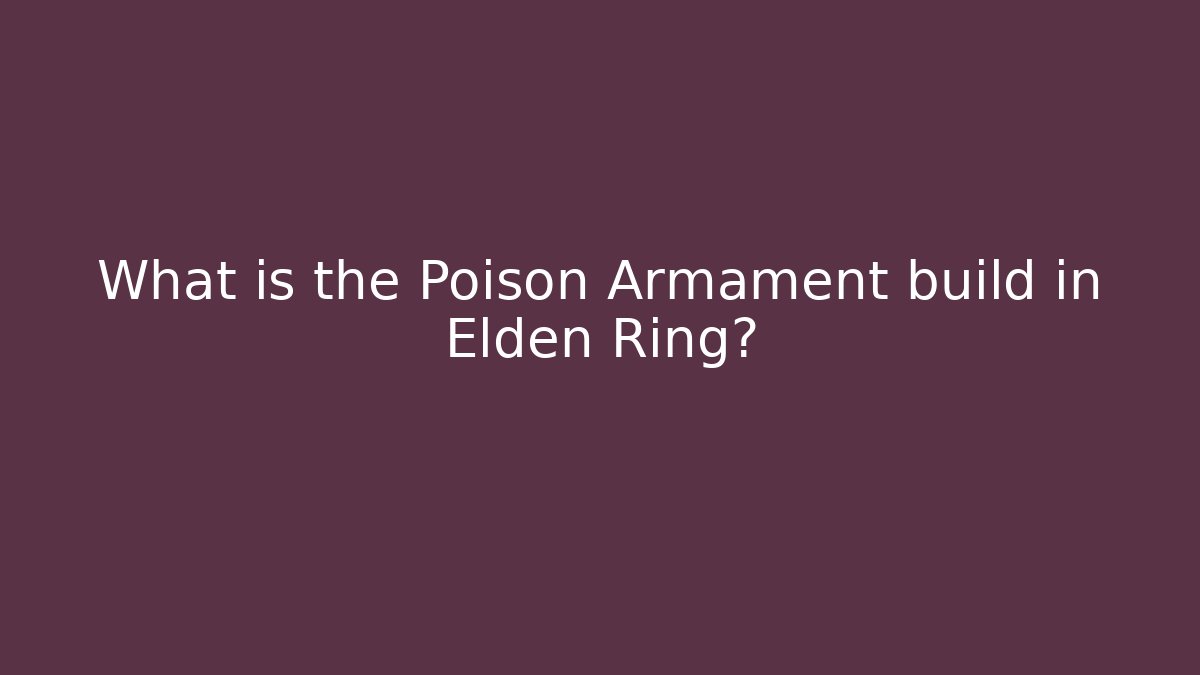 What is the Poison Armament build in Elden Ring?