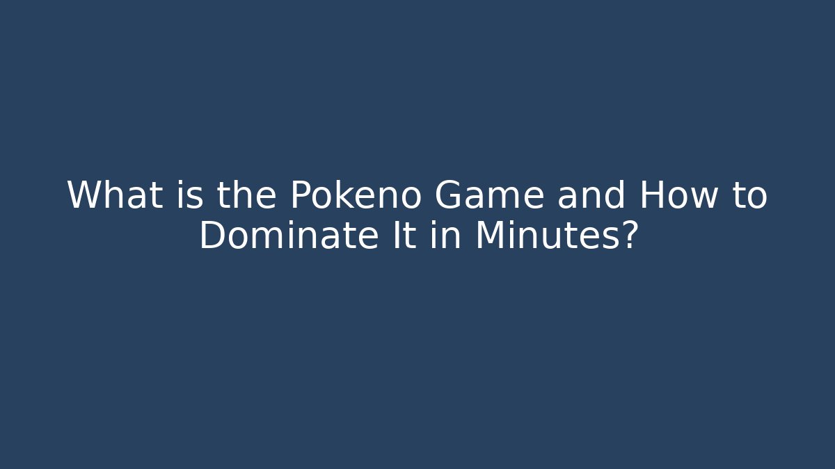 What is the Pokeno Game and How to Dominate It in Minutes?
